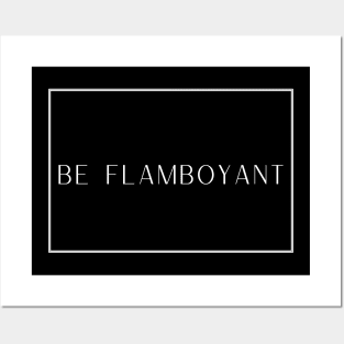 Be Flamboyant Posters and Art